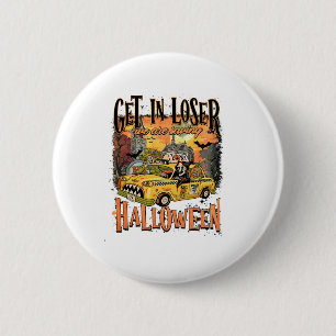 Get In Loser We Are Saving Halloween Spooky Skelet 6 Cm Round Badge
