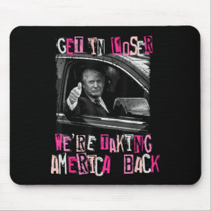 Get In Loser We Are Taking America Back Trump 2 Mouse Mat