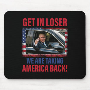 Get In Loser We Are Taking America Back Trump Funn Mouse Mat