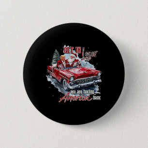 Get In Loser We Are Taking America Back Trump Sant 6 Cm Round Badge