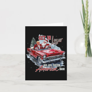Get In Loser We Are Taking America Back Trump Sant Card