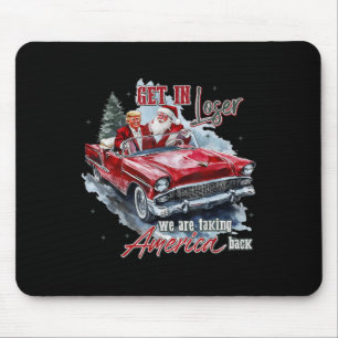Get In Loser We Are Taking America Back Trump Sant Mouse Mat