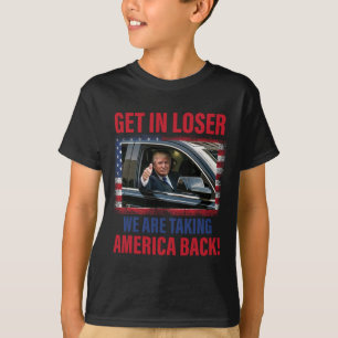 Get In Loser We Are Taking America Byck Trump 2025 T-Shirt