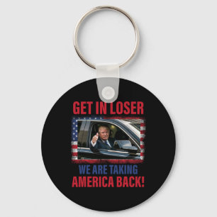 Get In Loser We Are Taking America Ck Trump Funny  Key Ring