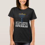 get in loser we re going to Hanukkah Festival T-Shirt<br><div class="desc">get in loser we re going to Hanukkah Festival</div>
