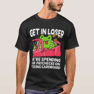 Get In Loser We’re Spending Paychecks On Funny Fro T-Shirt