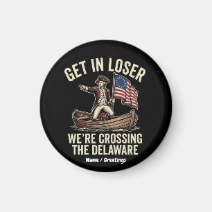 Get In Loser We're Crossing The Delaware Funny  Magnet