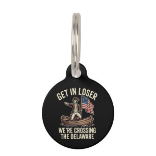 Get In Loser We're Crossing The Delaware Funny Pet Tag