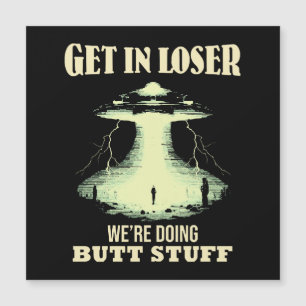 Get In Loser - We're Doing Butt Stuff