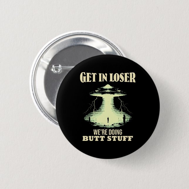 Get In Loser - We're Doing Butt Stuff 6 Cm Round Badge (Front & Back)