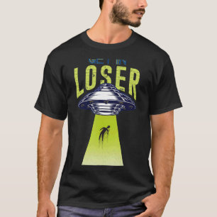Get In Loser We're Doing Butt Stuff Alien Ufo Abdu T-Shirt
