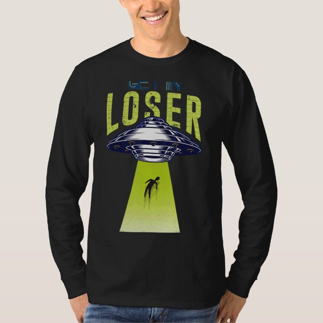 Get In Loser We're Doing Butt Stuff Alien Ufo Abdu T-Shirt (Front)