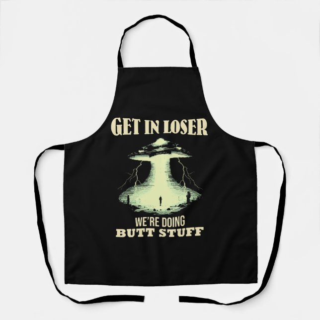 Get In Loser - We're Doing Butt Stuff Apron (Front)