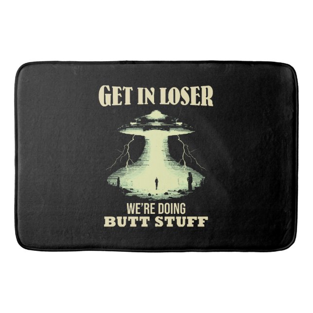 Get In Loser - We're Doing Butt Stuff Bath Mat (Front)