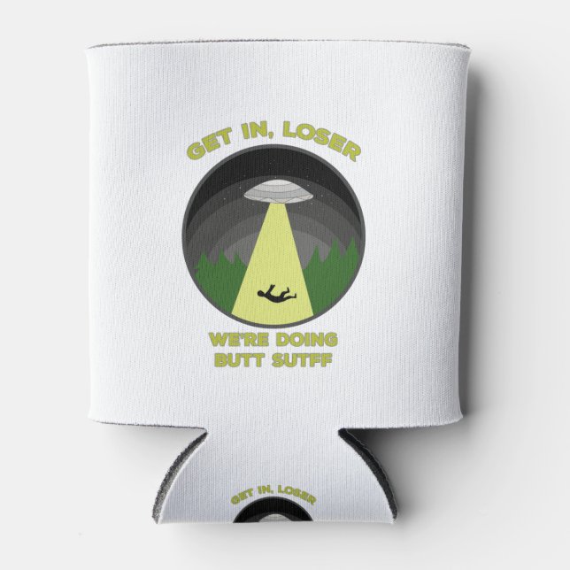 Get In, Loser. We're Doing Butt Stuff Can Cooler (Front)