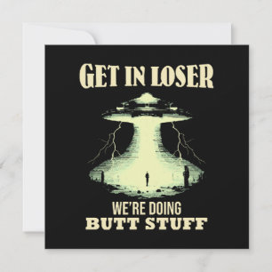 Get In Loser - We're Doing Butt Stuff Invitation