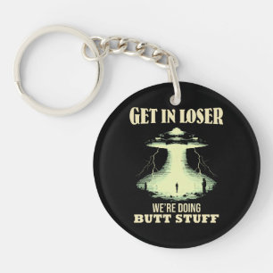Get In Loser - We're Doing Butt Stuff Key Ring