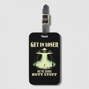 Get In Loser - We're Doing Butt Stuff Luggage Tag