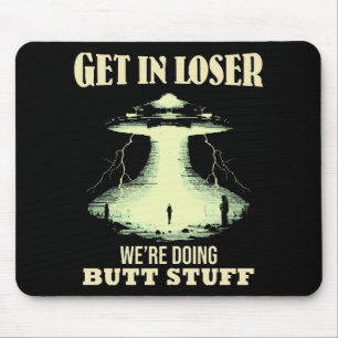 Get In Loser - We're Doing Butt Stuff Mouse Mat