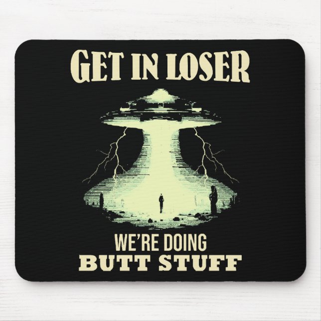 Get In Loser - We're Doing Butt Stuff Mouse Mat (Front)