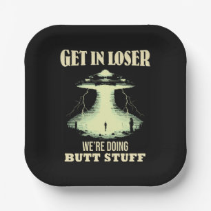 Get In Loser - We're Doing Butt Stuff Paper Plate