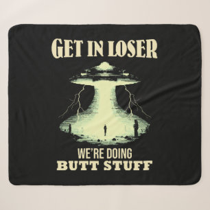 Get In Loser - We're Doing Butt Stuff Sherpa Blanket