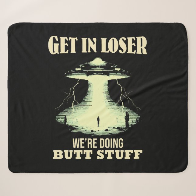  Get In Loser - We're Doing Butt Stuff Sherpa Blanket (Front (Horizontal))