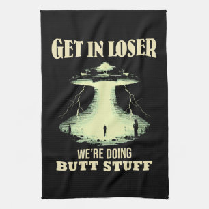 Get In Loser - We're Doing Butt Stuff Tea Towel