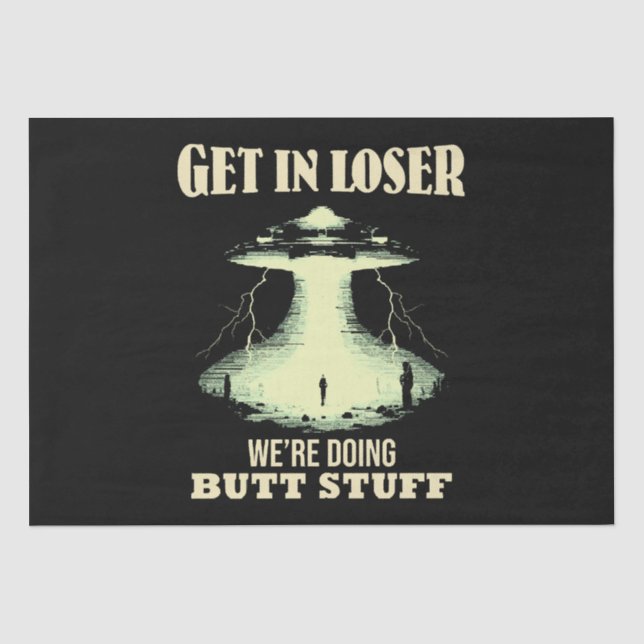 Get In Loser - We're Doing Butt Stuff Tissue Paper (Front)