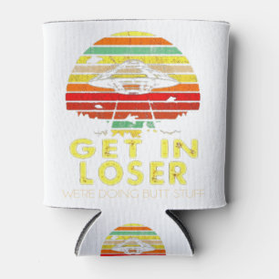 Get In Loser We're Doing Butt Stuff Vint Can Cooler