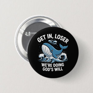 Get In, Loser We're Doing God's Will 6 Cm Round Badge