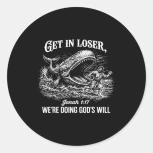 Get In Loser Were Doing Gods Will Funny Christian Classic Round Sticker