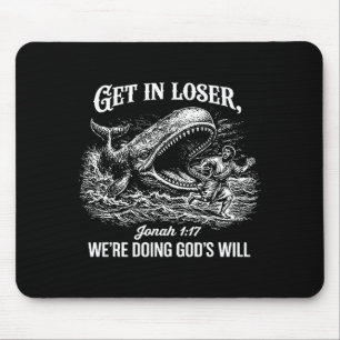 Get In Loser Were Doing Gods Will Funny Christian Mouse Mat