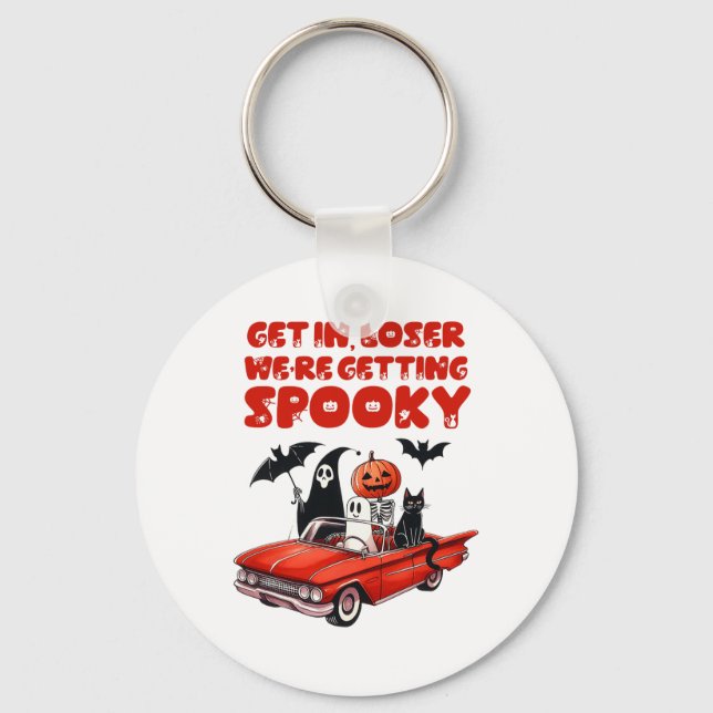 Get In Loser We're Getting Spooky Funny Halloween  Key Ring (Front)