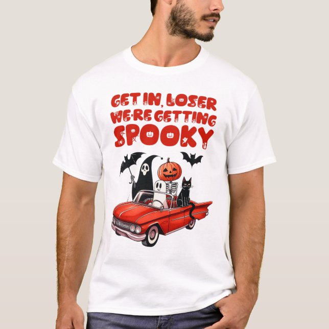 Get In Loser We're Getting Spooky Funny Halloween  T-Shirt (Front)