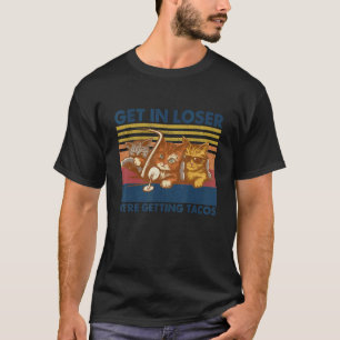 Get in Loser We're Getting Tacos Cute Cats Vintag T-Shirt