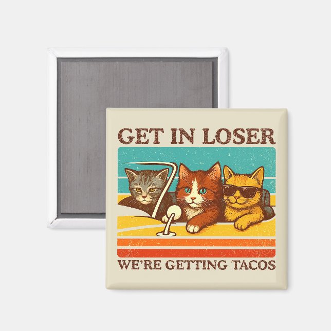 Get In Loser We're Getting Tacos Magnet (Front/Back)