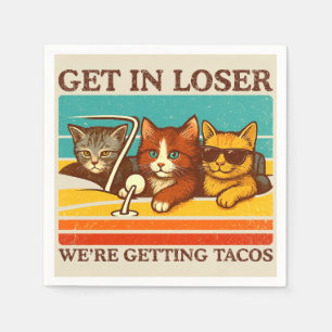Get In Loser We're Getting Tacos Napkin