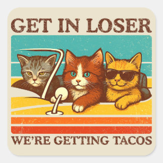 Get In Loser We're Getting Tacos Square Sticker