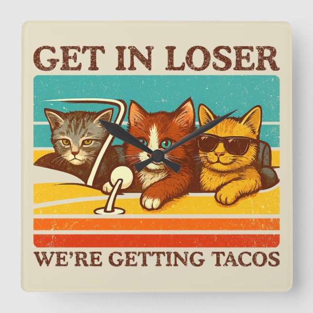 Get In Loser We're Getting Tacos Square Wall Clock (Front)