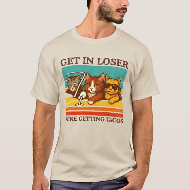 Get In Loser We're Getting Tacos T-Shirt (Front)