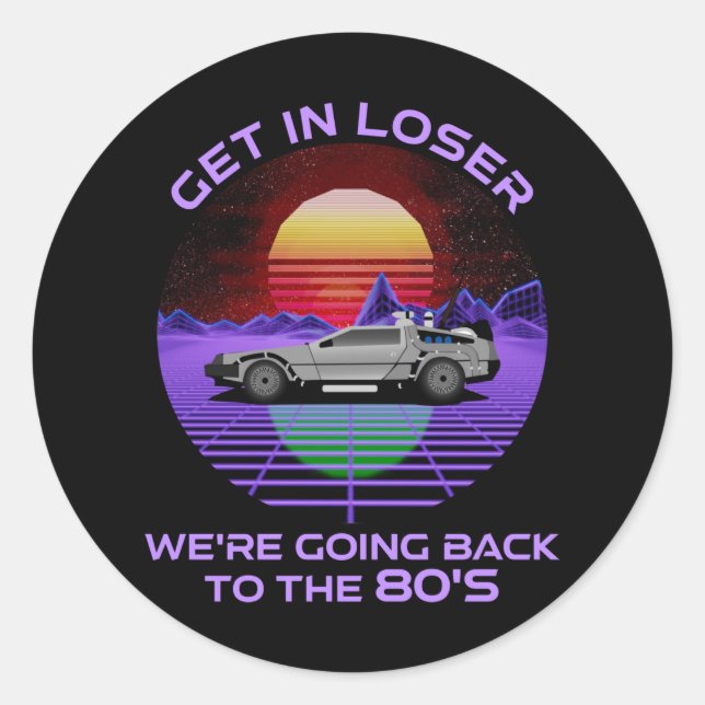 Get In Loser, We're Going Back To The 80's Funny Classic Round Sticker (Front)