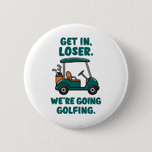 Get In Loser We're Going Golfing Funny Retro Golf 6 Cm Round Badge