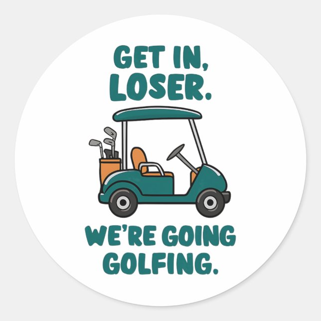 Get In Loser We're Going Golfing Funny Retro Golf  Classic Round Sticker (Front)