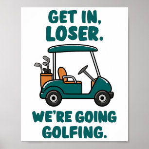 Get In Loser We're Going Golfing Funny Retro Golf  Poster