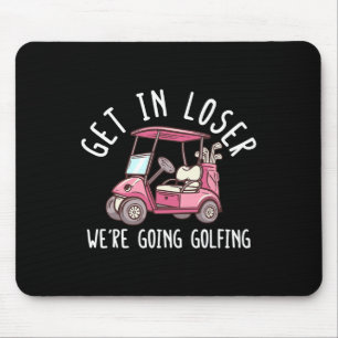Get In Loser We're Going Golfing Golf Player Golfe Mouse Mat