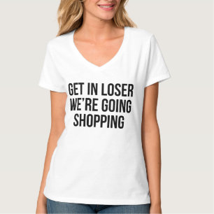 Get In Loser We're Going Shopping T-Shirt Tumblr