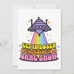 Get in Loser We're Going to a Drag Show UFO Invitation