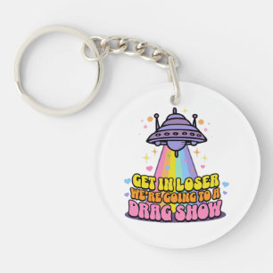 Get in Loser We're Going to a Drag Show UFO  Key Ring