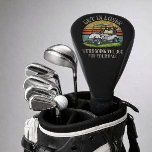 Get in Loser We're Going To Look For Your Ball Golf Head Cover